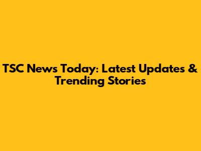 TSC News Today: Latest Updates & Trending Stories