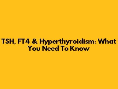 TSH, FT4 & Hyperthyroidism: What You Need To Know