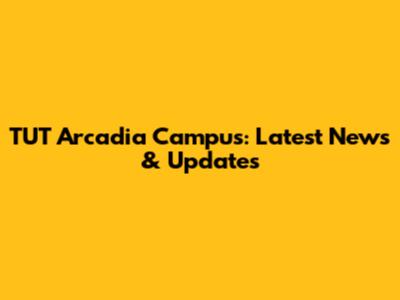 TUT Arcadia Campus: Latest News & Updates