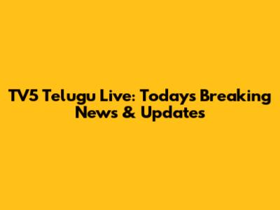 TV5 Telugu Live: Today's Breaking News & Updates