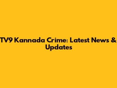 TV9 Kannada Crime: Latest News & Updates