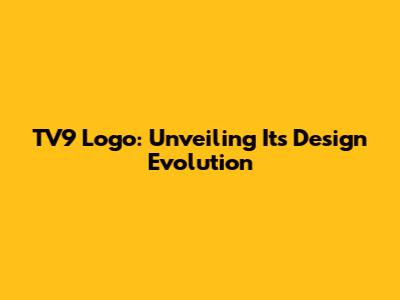 TV9 Logo: Unveiling Its Design Evolution