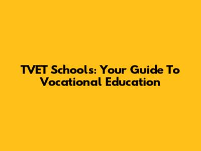 TVET Schools: Your Guide To Vocational Education