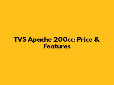 TVS Apache 200cc: Price & Features