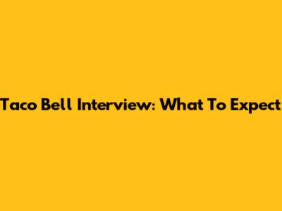 Taco Bell Interview: What To Expect