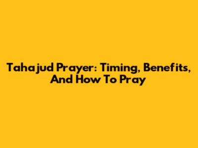 Tahajud Prayer: Timing, Benefits, And How To Pray