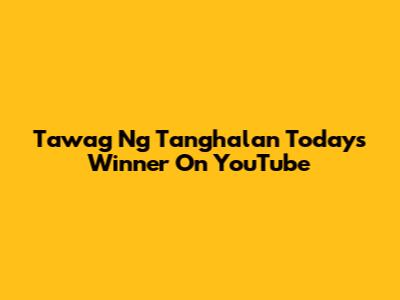 Tawag Ng Tanghalan Today's Winner On YouTube