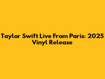 Taylor Swift Live From Paris: 2025 Vinyl Release