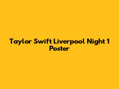Taylor Swift Liverpool Night 1 Poster
