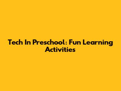 Tech In Preschool: Fun Learning Activities