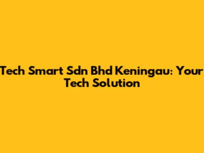 Tech Smart Sdn Bhd Keningau: Your Tech Solution