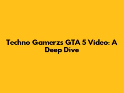 Techno Gamerz's GTA 5 Video: A Deep Dive