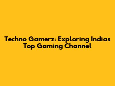 Techno Gamerz: Exploring India's Top Gaming Channel