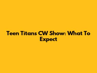 Teen Titans CW Show: What To Expect