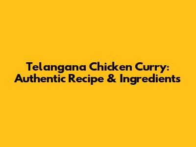 Telangana Chicken Curry: Authentic Recipe & Ingredients