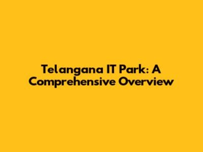 Telangana IT Park: A Comprehensive Overview