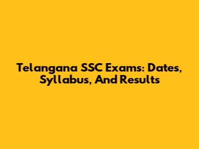 Telangana SSC Exams: Dates, Syllabus, And Results