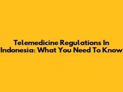 Telemedicine Regulations In Indonesia: What You Need To Know