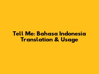 Tell Me: Bahasa Indonesia Translation & Usage