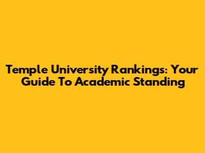 Temple University Rankings: Your Guide To Academic Standing