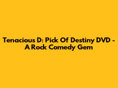 Tenacious D: Pick Of Destiny DVD - A Rock Comedy Gem