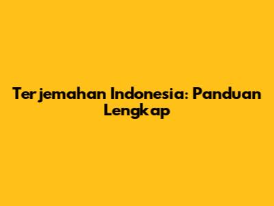 Terjemahan Indonesia: Panduan Lengkap