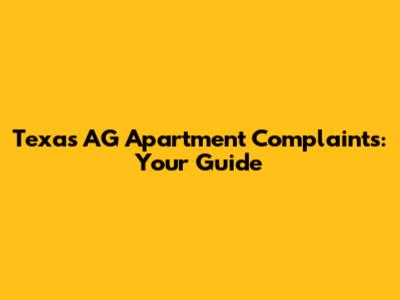 Texas AG Apartment Complaints: Your Guide