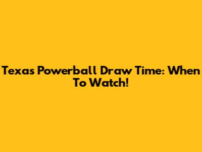 Texas Powerball Draw Time: When To Watch!