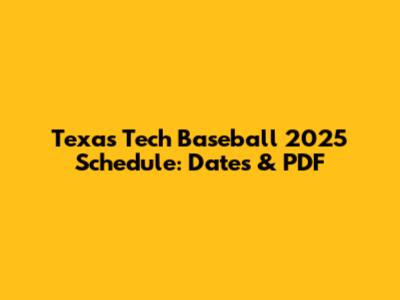 Texas Tech Baseball 2025 Schedule: Dates & PDF
