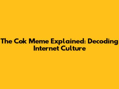 The 'Cok' Meme Explained: Decoding Internet Culture