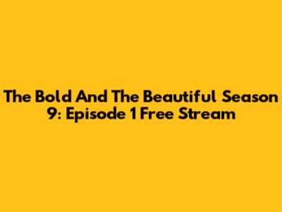 The Bold And The Beautiful Season 9: Episode 1 Free Stream