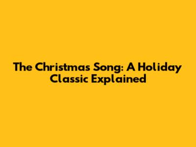 The Christmas Song: A Holiday Classic Explained