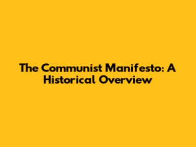 The Communist Manifesto: A Historical Overview