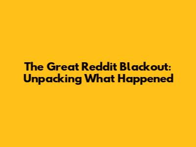 The Great Reddit Blackout: Unpacking What Happened