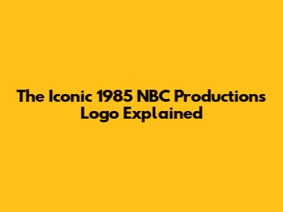 The Iconic 1985 NBC Productions Logo Explained