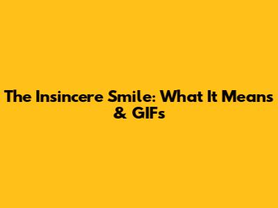 The Insincere Smile: What It Means & GIFs