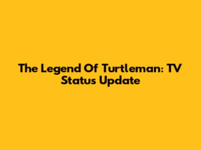 The Legend Of Turtleman: TV Status Update
