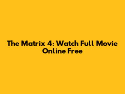 The Matrix 4: Watch Full Movie Online Free