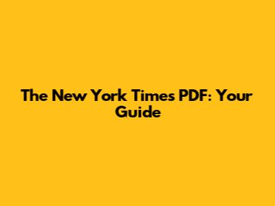 The New York Times PDF: Your Guide