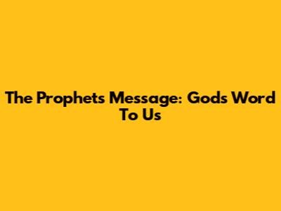 The Prophets' Message: God's Word To Us