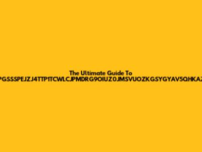 The Ultimate Guide To ZPGSSSPEJZJ4TTP1TCWLCJPMDRG9OIUZ0JMSVUOZKGSYGYAV5QHKAZS