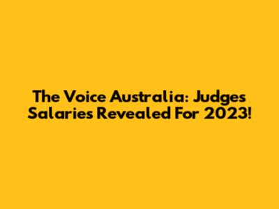 The Voice Australia: Judges' Salaries Revealed For 2023!