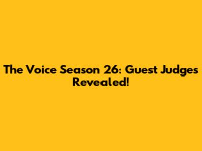 The Voice Season 26: Guest Judges Revealed!