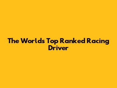 The World's Top Ranked Racing Driver