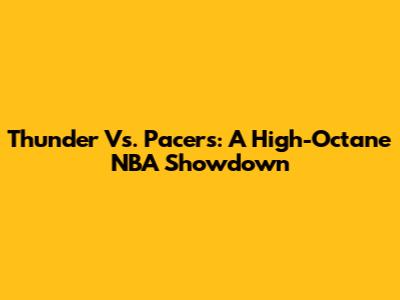 Thunder Vs. Pacers: A High-Octane NBA Showdown