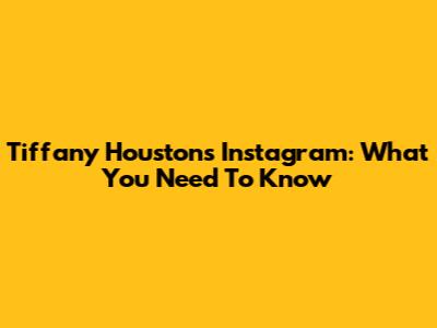 Tiffany Houston's Instagram: What You Need To Know