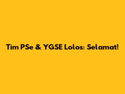 Tim PSe & YGSE Lolos: Selamat!
