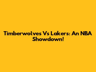 Timberwolves Vs Lakers: An NBA Showdown!