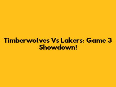 Timberwolves Vs Lakers: Game 3 Showdown!