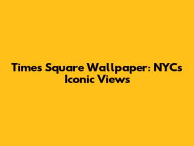 Times Square Wallpaper: NYC's Iconic Views
